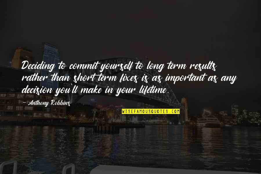 Short Important Quotes By Anthony Robbins: Deciding to commit yourself to long term results