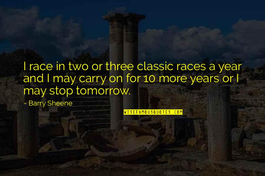 Short Important Quotes By Barry Sheene: I race in two or three classic races Short Important Quotes By Barry Sheene: I race in two or three classic races