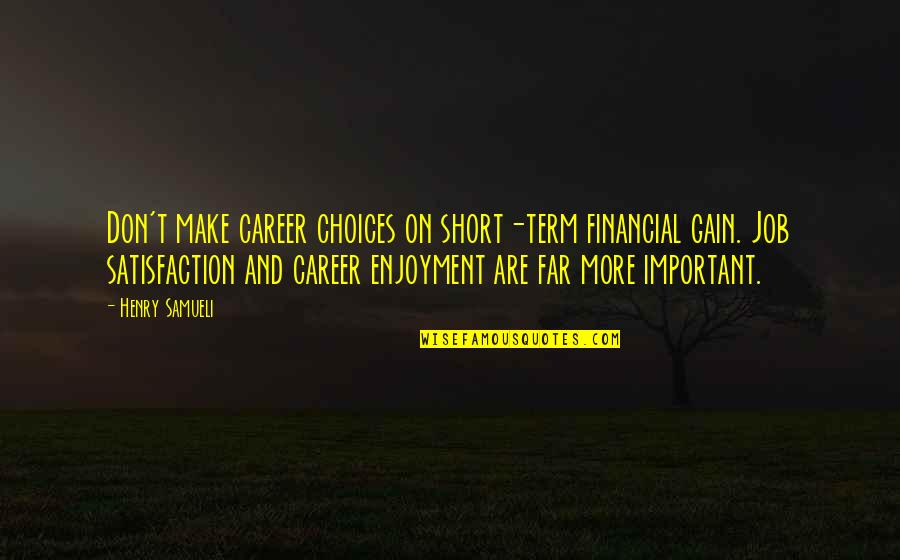 Short Important Quotes By Henry Samueli: Don't make career choices on short-term financial gain.