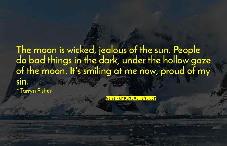 Short In Loving Memory Of Quotes By Tarryn Fisher: The moon is wicked, jealous of the sun.