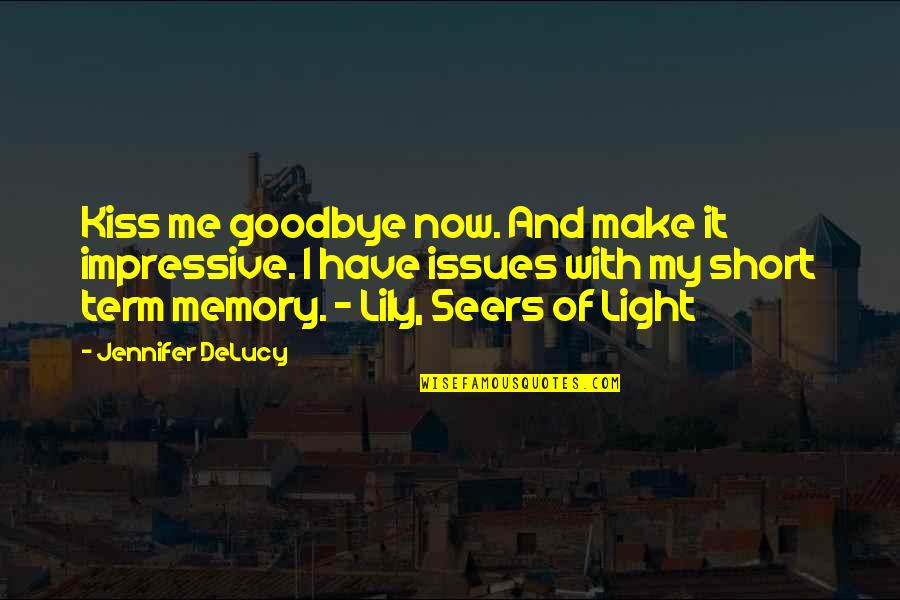 Short In Memory Of Quotes By Jennifer DeLucy: Kiss me goodbye now. And make it impressive.