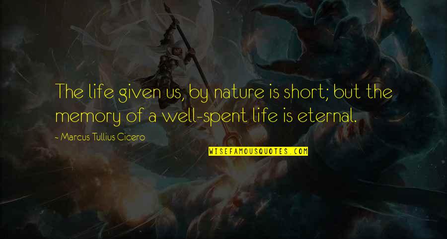 Short In Memory Of Quotes By Marcus Tullius Cicero: The life given us, by nature is short;