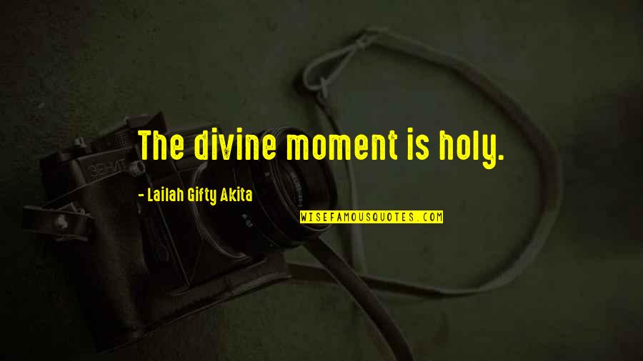 Short Inclusion Quotes By Lailah Gifty Akita: The divine moment is holy.