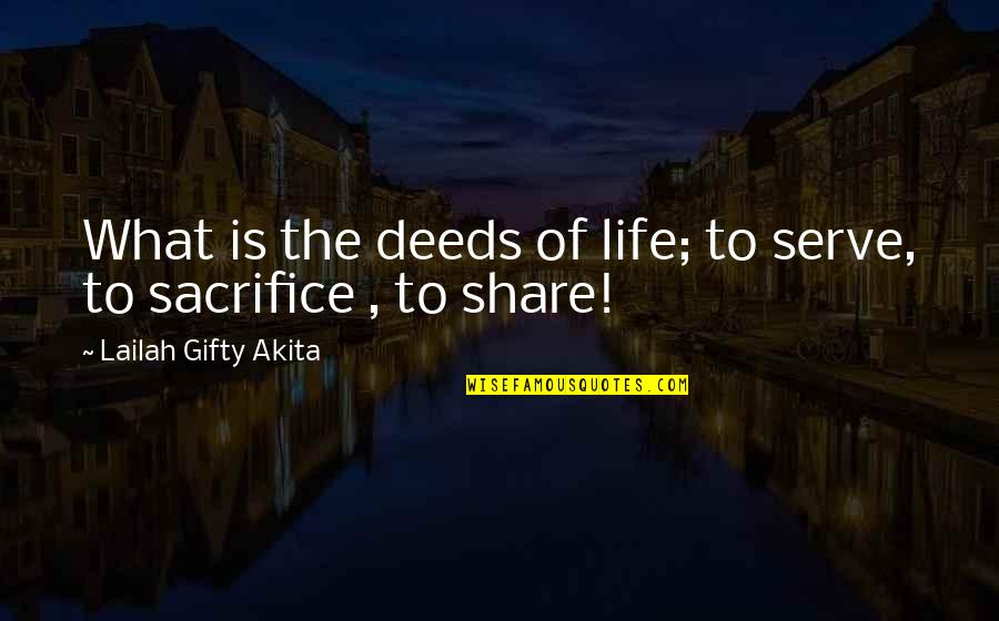 Short Independent Quotes By Lailah Gifty Akita: What is the deeds of life; to serve,