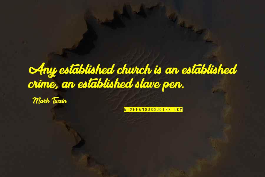 Short Independent Quotes By Mark Twain: Any established church is an established crime, an