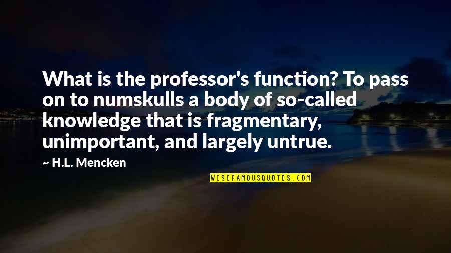 Short Influential Quotes By H.L. Mencken: What is the professor's function? To pass on Short Influential Quotes By H.L. Mencken: What is the professor's function? To pass on