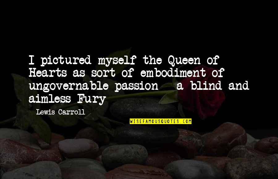 Short Influential Quotes By Lewis Carroll: I pictured myself the Queen of Hearts as