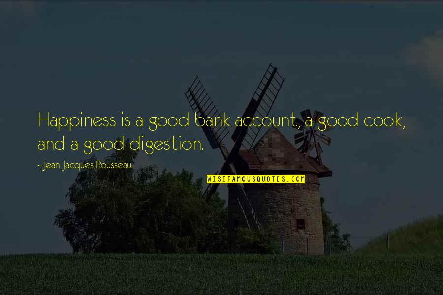Short Ingenious Quotes By Jean-Jacques Rousseau: Happiness is a good bank account, a good