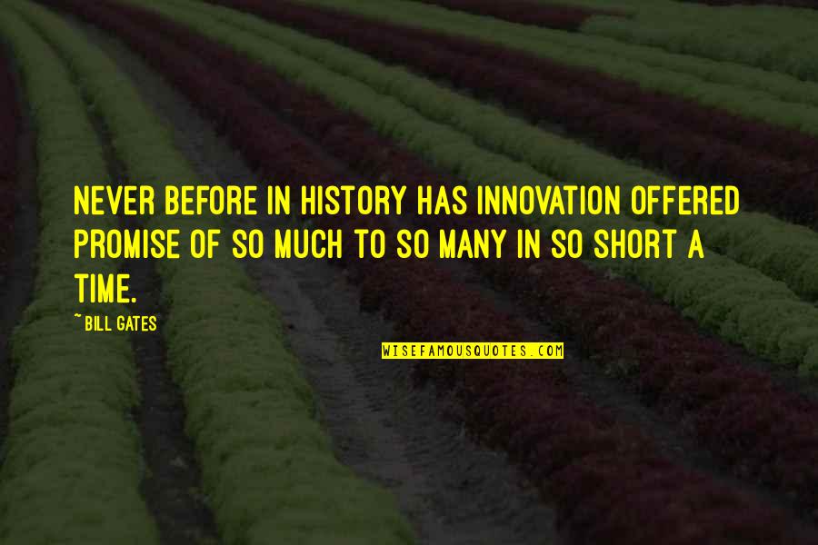 Short Innovation Quotes By Bill Gates: Never before in history has innovation offered promise