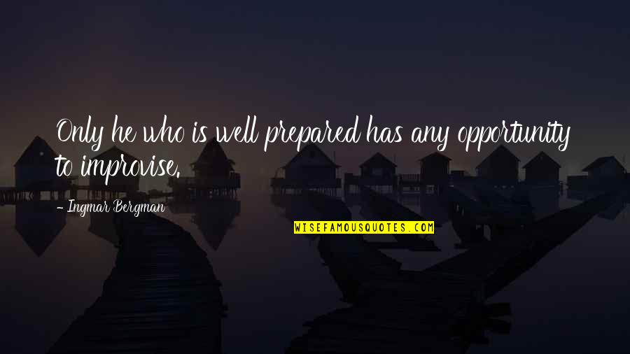 Short Inspirational Adventure Quotes By Ingmar Bergman: Only he who is well prepared has any