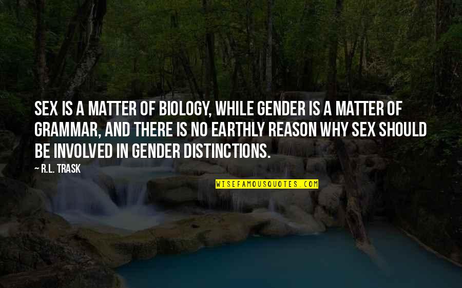 Short Inspirational Book Quotes By R.L. Trask: Sex is a matter of biology, while gender Short Inspirational Book Quotes By R.L. Trask: Sex is a matter of biology, while gender