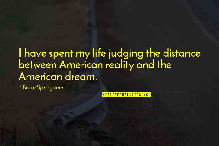Short Inspirational College Graduation Quotes By Bruce Springsteen: I have spent my life judging the distance