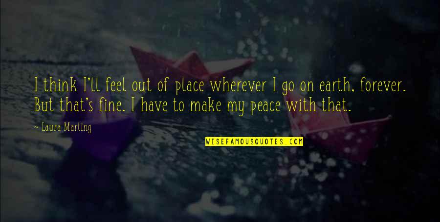 Short Inspirational Depression Quotes By Laura Marling: I think I'll feel out of place wherever