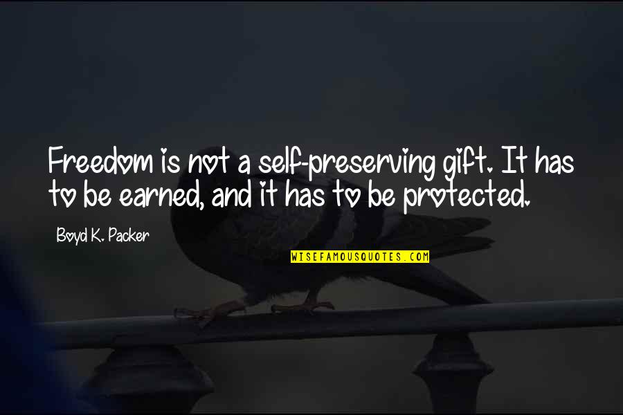 Short Inspirational Dream Quotes By Boyd K. Packer: Freedom is not a self-preserving gift. It has