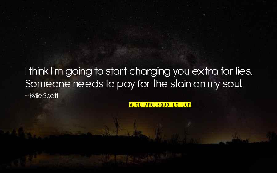 Short Inspirational Dream Quotes By Kylie Scott: I think I'm going to start charging you