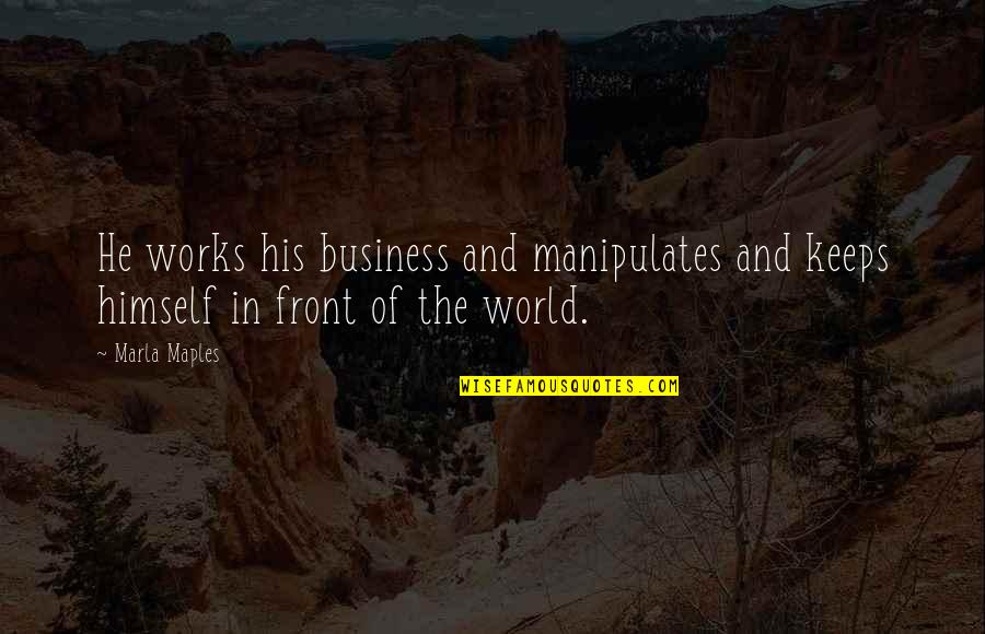 Short Inspirational Dream Quotes By Marla Maples: He works his business and manipulates and keeps