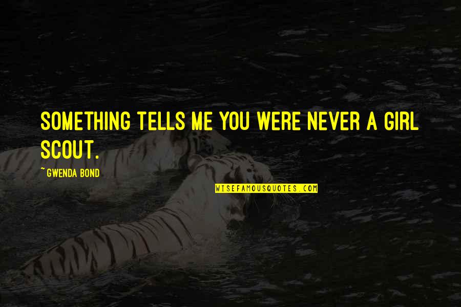 Short Inspirational English Quotes By Gwenda Bond: Something tells me you were never a Girl Short Inspirational English Quotes By Gwenda Bond: Something tells me you were never a Girl