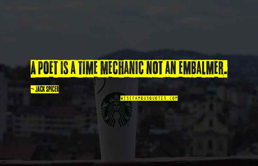 Short Inspirational English Quotes By Jack Spicer: A poet is a time mechanic not an Short Inspirational English Quotes By Jack Spicer: A poet is a time mechanic not an