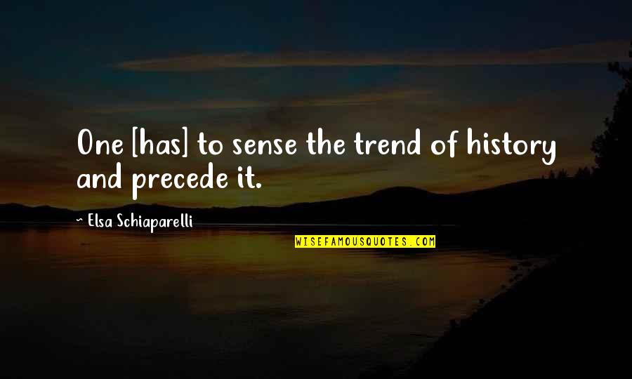 Short Inspirational Graduation Quotes By Elsa Schiaparelli: One [has] to sense the trend of history
