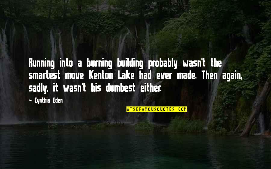 Short Inspirational Irish Quotes By Cynthia Eden: Running into a burning building probably wasn't the