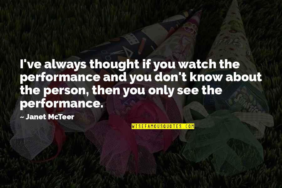 Short Inspirational Irish Quotes By Janet McTeer: I've always thought if you watch the performance Short Inspirational Irish Quotes By Janet McTeer: I've always thought if you watch the performance