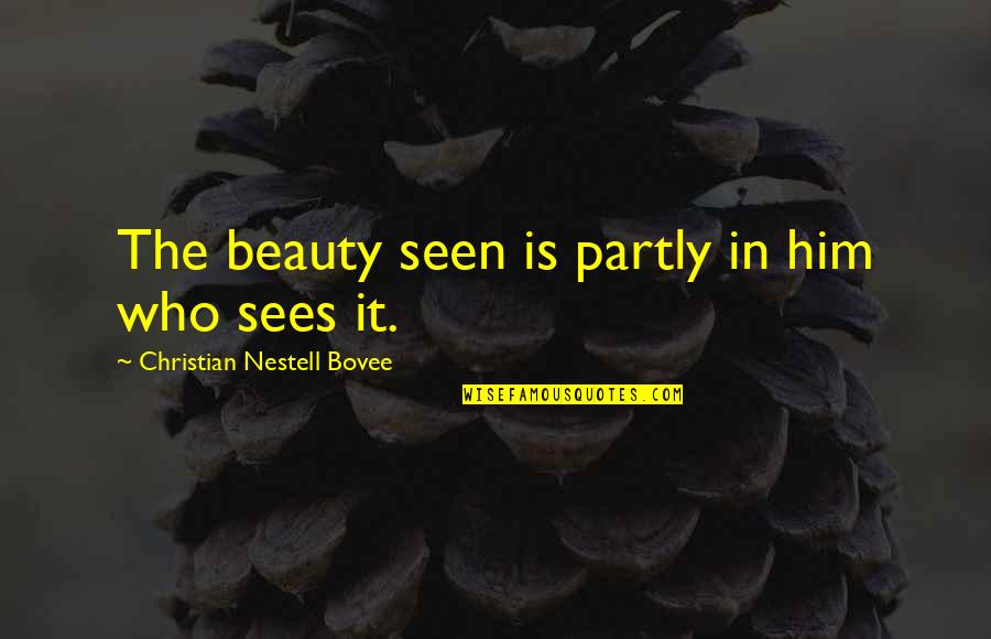Short Inspirational Jesus Quotes By Christian Nestell Bovee: The beauty seen is partly in him who