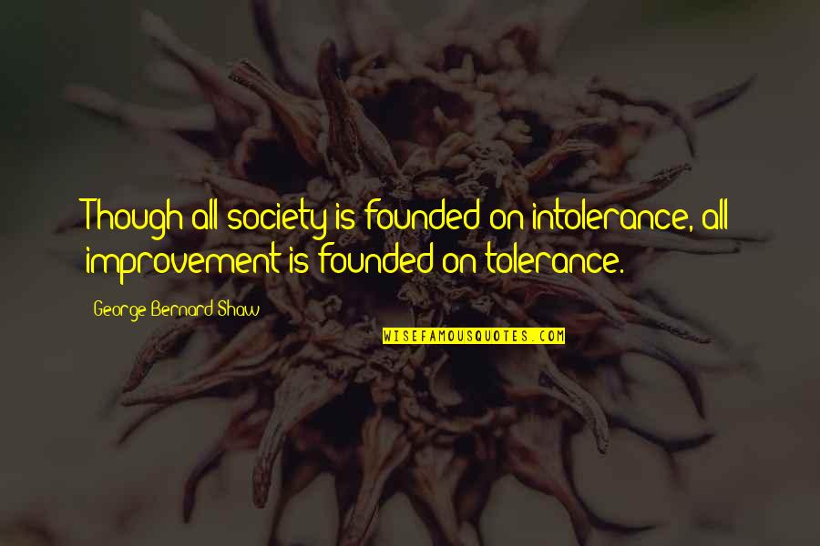 Short Inspirational Mother Quotes By George Bernard Shaw: Though all society is founded on intolerance, all Short Inspirational Mother Quotes By George Bernard Shaw: Though all society is founded on intolerance, all