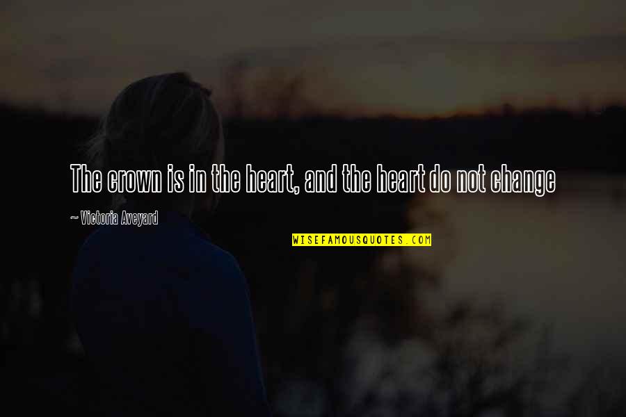 Short Inspirational Mother Quotes By Victoria Aveyard: The crown is in the heart, and the Short Inspirational Mother Quotes By Victoria Aveyard: The crown is in the heart, and the
