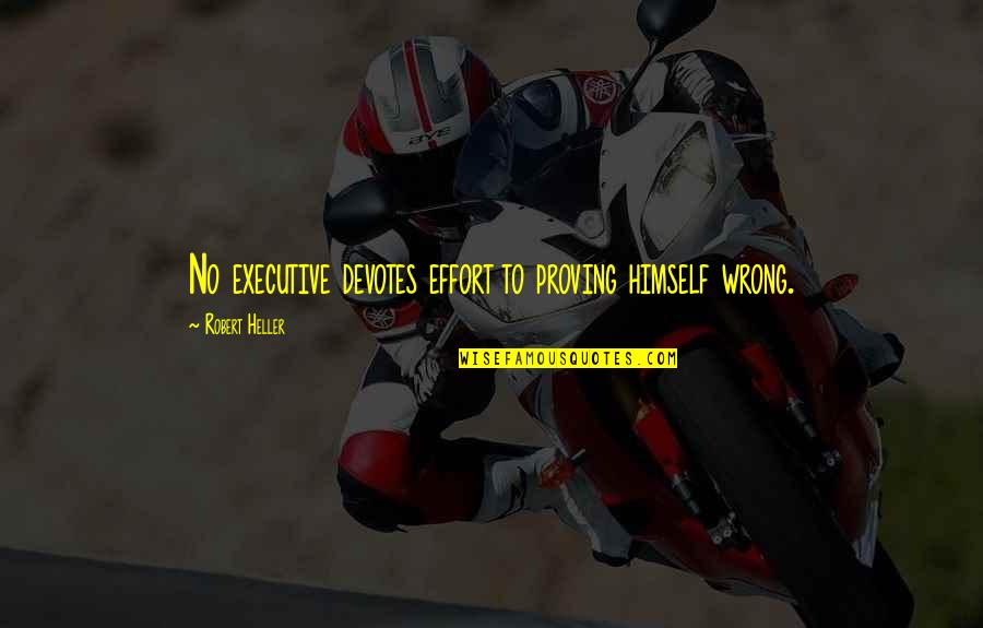 Short Inspirational Nike Quotes By Robert Heller: No executive devotes effort to proving himself wrong. Short Inspirational Nike Quotes By Robert Heller: No executive devotes effort to proving himself wrong.
