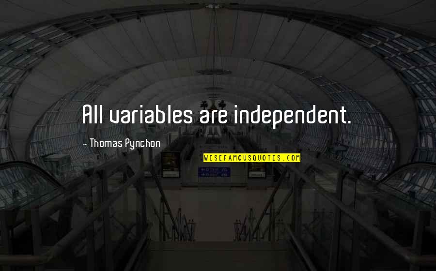 Short Inspirational Recovery Quotes By Thomas Pynchon: All variables are independent.