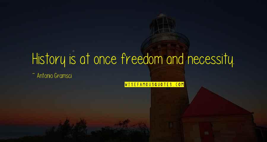 Short Inspirational Sailing Quotes By Antonio Gramsci: History is at once freedom and necessity.