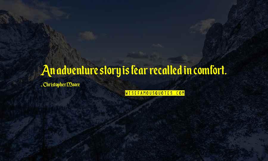 Short Inspirational Sailing Quotes By Christopher Moore: An adventure story is fear recalled in comfort.