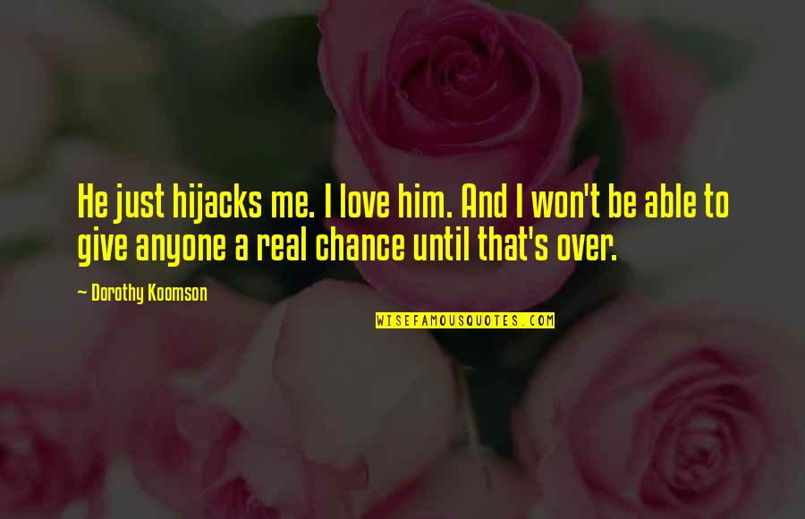 Short Inspirational Sailing Quotes By Dorothy Koomson: He just hijacks me. I love him. And