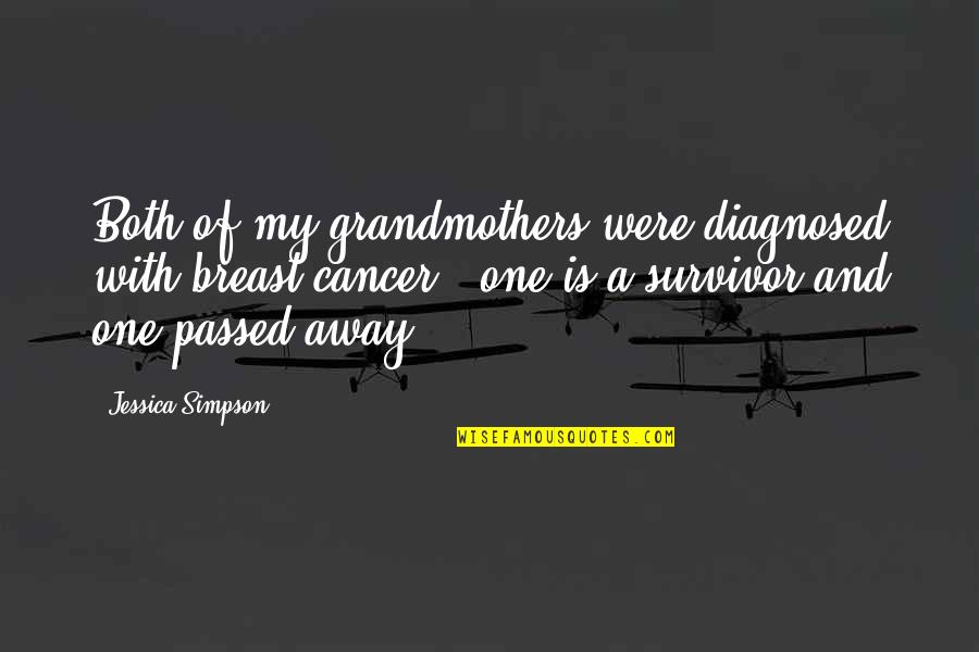 Short Inspirational Sailing Quotes By Jessica Simpson: Both of my grandmothers were diagnosed with breast