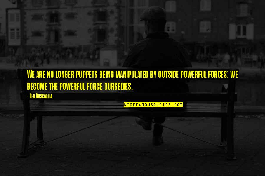 Short Inspirational Sailing Quotes By Leo Buscaglia: We are no longer puppets being manipulated by