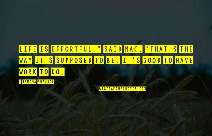 Short Inspirational Sailing Quotes By Ramona Ausubel: Life is effortful," said Mac. "That's the way