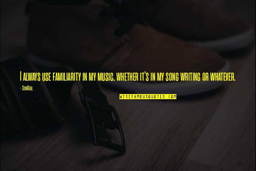 Short Inspirational Sailing Quotes By SonReal: I always use familiarity in my music, whether