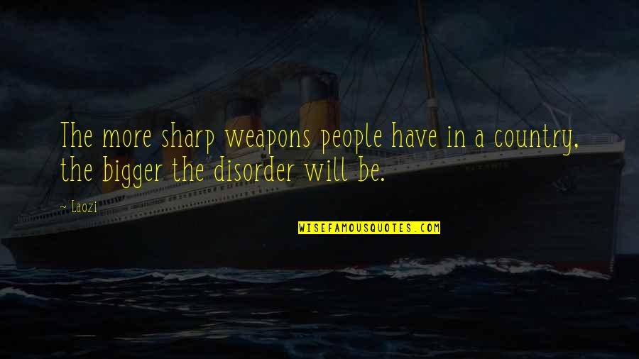 Short Inspirational Stories Quotes By Laozi: The more sharp weapons people have in a