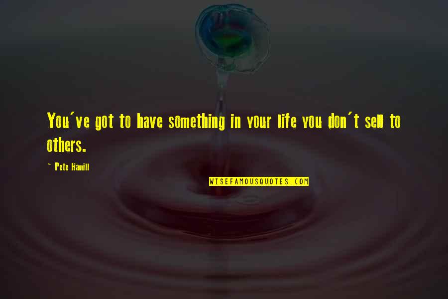 Short Inspirational Time Quotes By Pete Hamill: You've got to have something in your life