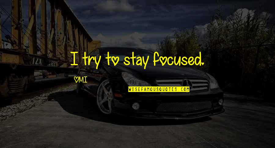 Short Inspirational Zen Quotes By OMI: I try to stay focused.