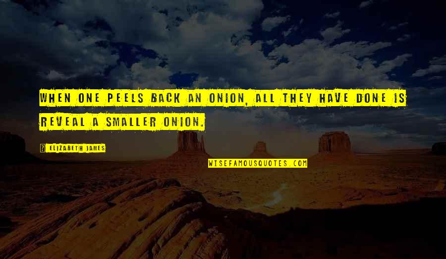 Short Inspired Quotes By Elizabeth James: When one peels back an onion, all they