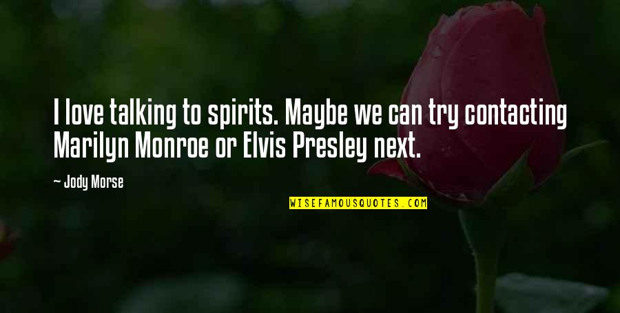 Short Inspiring Quotes By Jody Morse: I love talking to spirits. Maybe we can Short Inspiring Quotes By Jody Morse: I love talking to spirits. Maybe we can