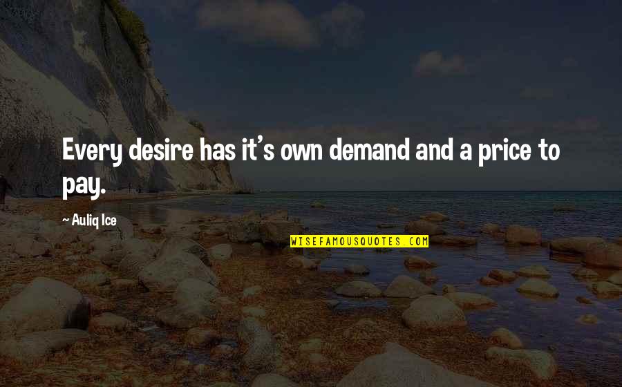 Short Instagram Quotes By Auliq Ice: Every desire has it's own demand and a
