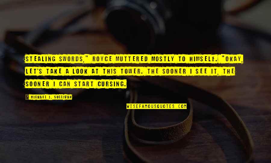 Short Instagram Quotes By Michael J. Sullivan: Stealing swords," Royce muttered mostly to himself. "Okay, Short Instagram Quotes By Michael J. Sullivan: Stealing swords," Royce muttered mostly to himself. "Okay,