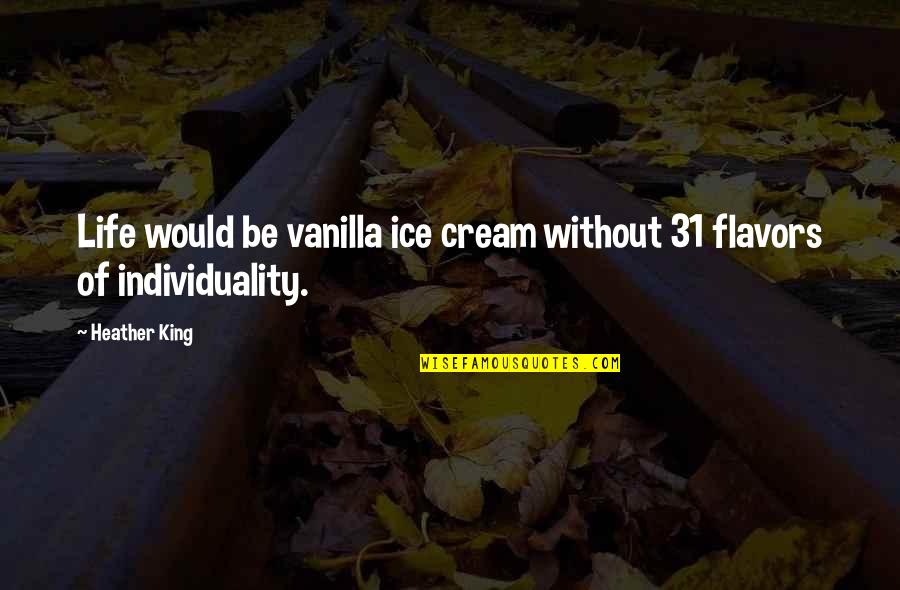 Short Intelligent Quotes By Heather King: Life would be vanilla ice cream without 31