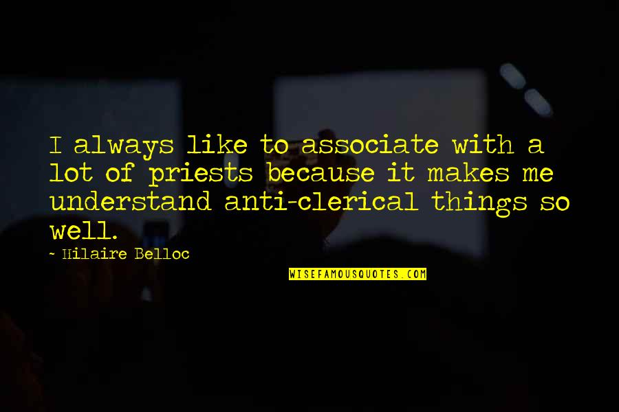 Short Intelligent Quotes By Hilaire Belloc: I always like to associate with a lot