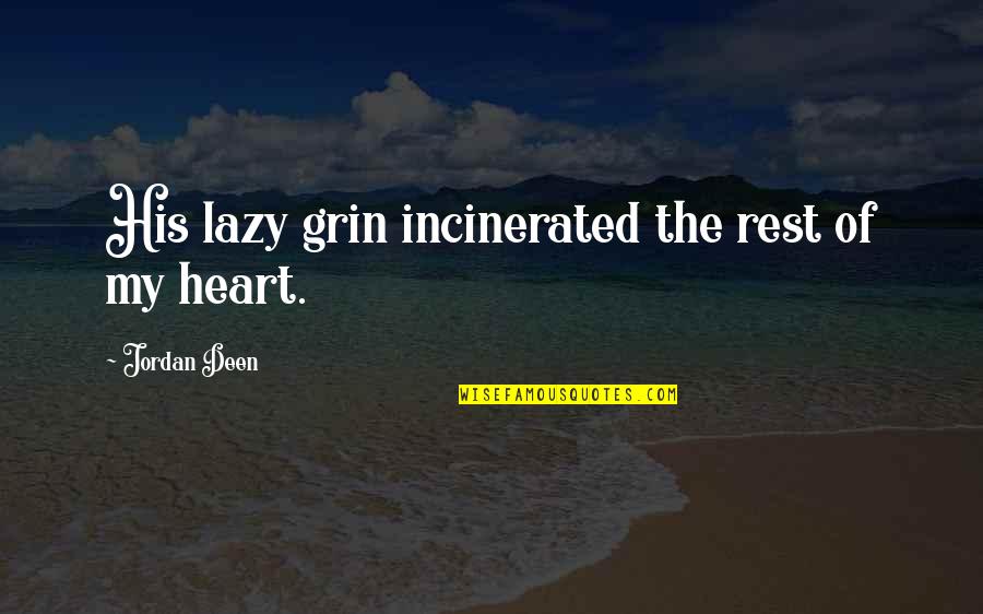 Short Intelligent Sayings And Quotes By Jordan Deen: His lazy grin incinerated the rest of my
