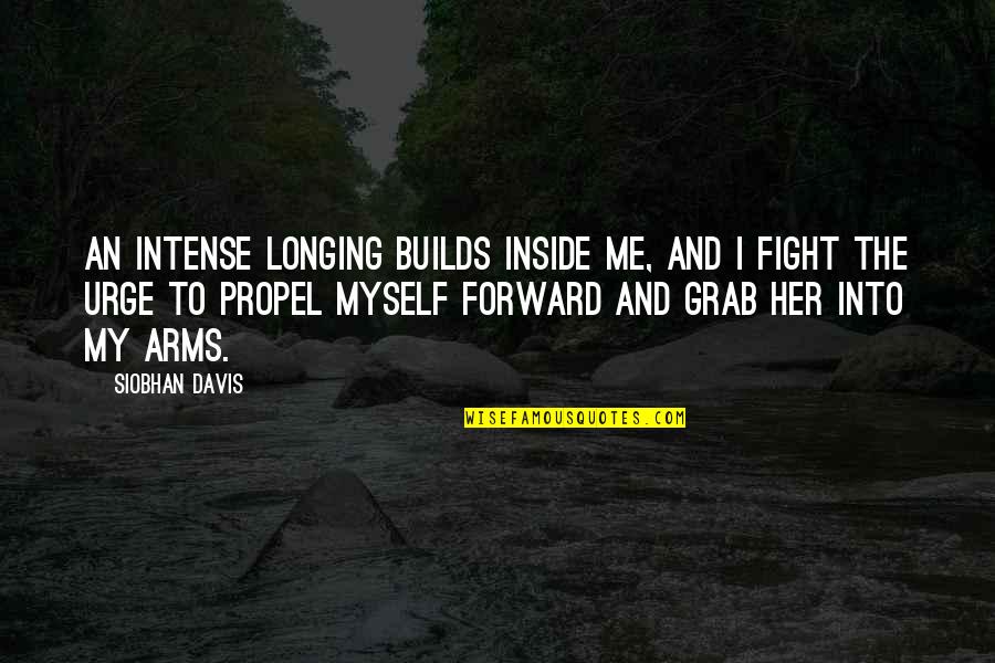 Short Intense Quotes By Siobhan Davis: An intense longing builds inside me, and I