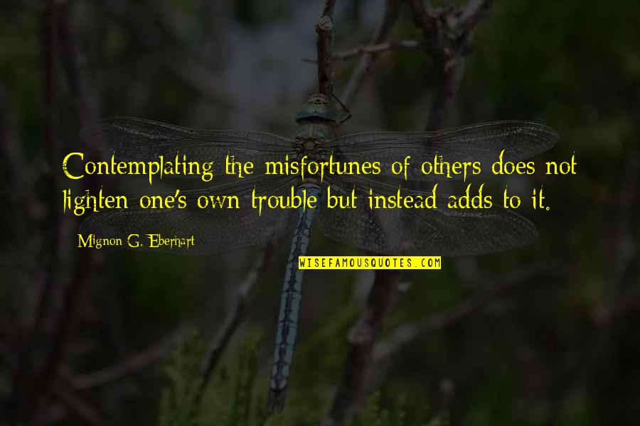 Short Irish Blessings And Quotes By Mignon G. Eberhart: Contemplating the misfortunes of others does not lighten Short Irish Blessings And Quotes By Mignon G. Eberhart: Contemplating the misfortunes of others does not lighten
