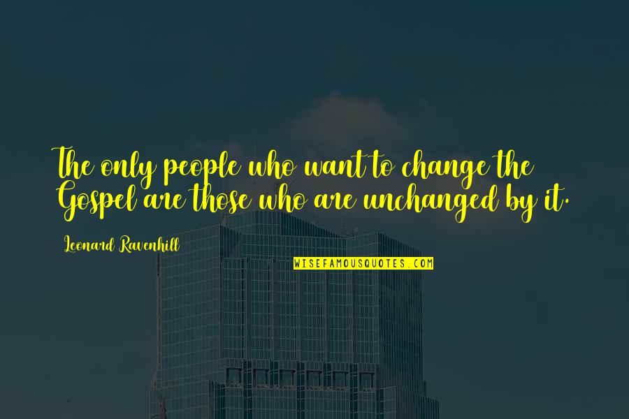 Short Irish Gaelic Quotes By Leonard Ravenhill: The only people who want to change the